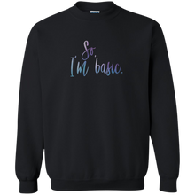 Load image into Gallery viewer, So, I'm Basic. Sweatshirt