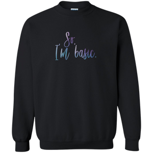 So, I'm Basic. Sweatshirt