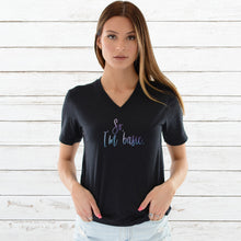 Load image into Gallery viewer, So, I&#39;m Basic. V-Neck T-Shirt